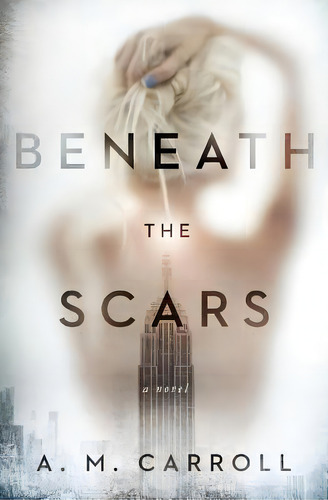 Beneath The Scars, De Carroll, A. M.. Editorial Lightning Source Inc, Tapa Blanda En Inglés