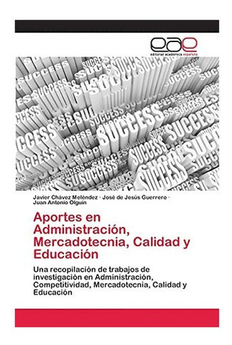 Libro: Aportes En Administración, Mercadotecnia, Calidad Y 