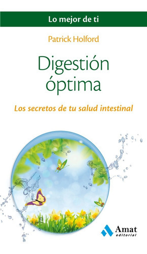 Digestión Óptima: Los Secretos De Tu Salud Intestinal, De Patrick Holford. Serie Lo Mejor De Ti Editorial Amat, Tapa Blanda, Edición Primera En Español, 2016