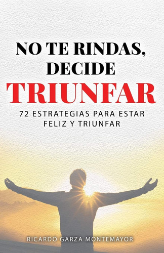 Libro No Te Rindas, Decide Triunfar 72 Estrategias Para Este