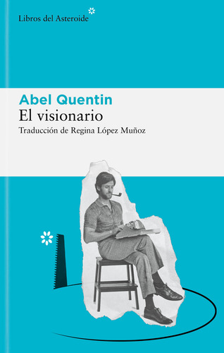 Visionario, El, De Abel Quentin. Editorial Libros Del Asteroide, Tapa Blanda, Edición 1 En Español