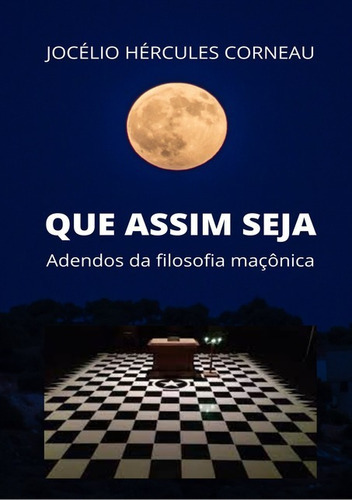 Que Assim Seja: Adendos Da Filosofia Maçônica, De Jocélio Hércules Corneau. Série Não Aplicável, Vol. 1. Editora Clube De Autores, Capa Mole, Edição 1 Em Português, 2021