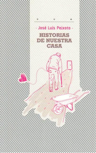 Historias De Nuestra Casa, De José Luís Peixoto. Editorial Hum, Tapa Blanda, Edición 1 En Español