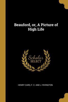 Libro Beauford, Or, A Picture Of High Life - Card, Henry