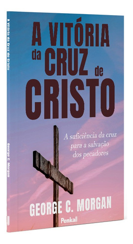 Vitória Da Cruz De Cristo | George C. Morgan, De George C. Morgan. Editora Cpp, Capa Dura Em Português