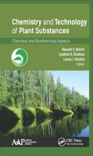 Chemistry And Technology Of Plant Substances, De Alexander V. Kutchin. Editorial Apple Academic Press Inc, Tapa Dura En Inglés