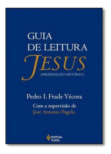 Guia De Leitura: Jesus Aproximação Histórica, De Yécora, Pedro I. Fraile. Editora Vozes, Capa Mole, Edição 1ª Edição - 2015 Em Português