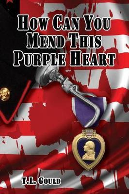 Libro How Can You Mend This Purple Heart - T L Gould