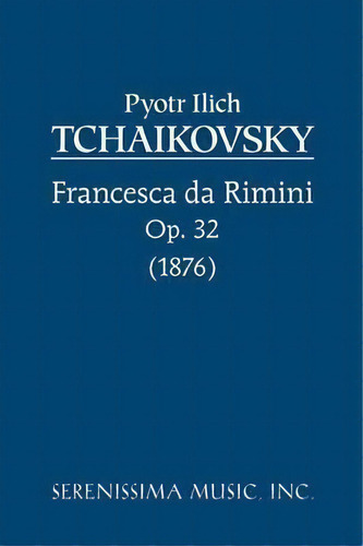 Francesca Da Rimini, Op.32, De Peter Ilyich Tchaikovsky. Editorial Serenissima Music, Tapa Blanda En Inglés