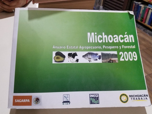 Michoacán Anuario Estatal Agropecuario, Pesquero Y Forestal