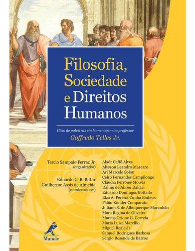 Filosofia, sociedade e direitos humanos: ciclo de palestras em homenagem ao professor Goffredo Telles Jr., de () Bittar, Eduardo C. B./  Ferraz Jr., Tercio Sampaio. Editora Manole LTDA, capa mole em português, 2012