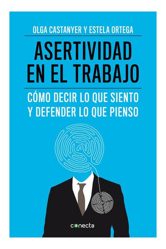 Asertividad En El Trabajo, De Olga Castanyer Mayer-spiess. Editorial Conecta, Tapa Blanda En Español, 2013