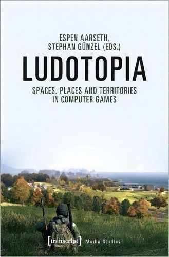 Ludotopia - Spaces, Places, And Territories In Computer Games, De Espen Aarseth. Editorial Transcript Verlag, Tapa Blanda En Inglés