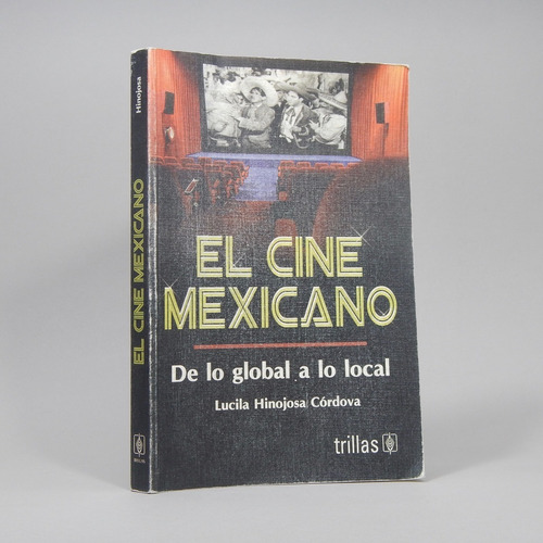 El Cine Mexicano De Lo Global A Lo Local L Hinojosa 2003 Ñ1
