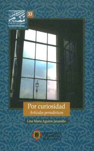 Por Curiosidad. Artículos Periodísticos, De Lina María Aguirre Jaramillo. Editorial U. Pontificia Bolivariana, Tapa Blanda, Edición 2016 En Español