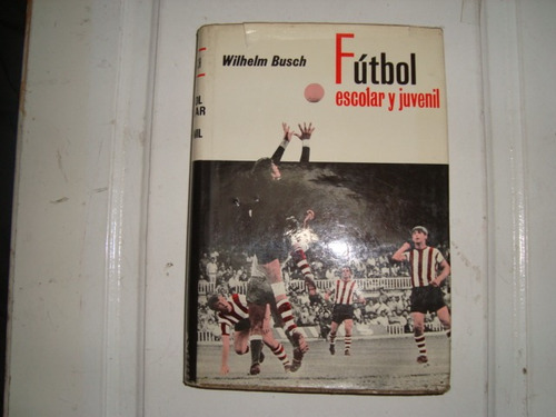 Futbol Escolar Y Juvenil - Wilhelm Busch