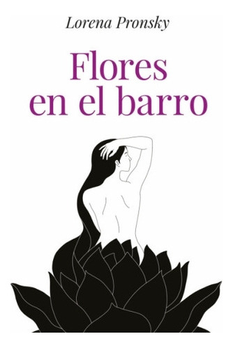 Flores En El Barro - Lorena Pronsky