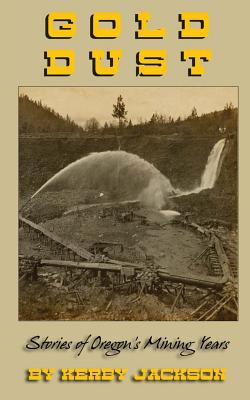 Libro Gold Dust: Stories Of Oregon's Mining Years - Jacks...