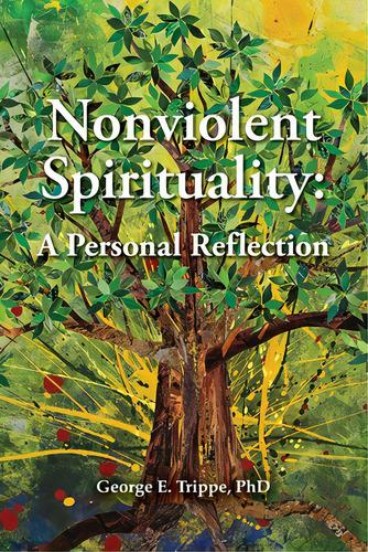 Nonviolent Spirituality: A Personal Reflection, De Trippe, George E.. Editorial Lightning Source Inc, Tapa Blanda En Inglés