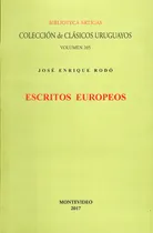Comprar Escritos Europeos, De José Enrique Rodó., Vol. 205. Editorial Coleccion De Clasicos Uruguayos, Tapa Blanda En Español, 2017