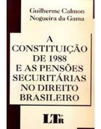 CONSTITUICAO DE 1988 E AS PENSOES SECUNDARIAS NO DIREITO BRA, de Gama. Editorial LTr, tapa mole en português