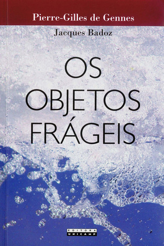 Os objetos frágeis, de Pierre-Gilles de Gennes. Editora da Unicamp, capa mole em português