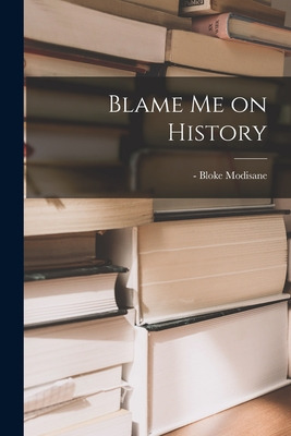 Libro Blame Me On History - Modisane, Bloke -1986