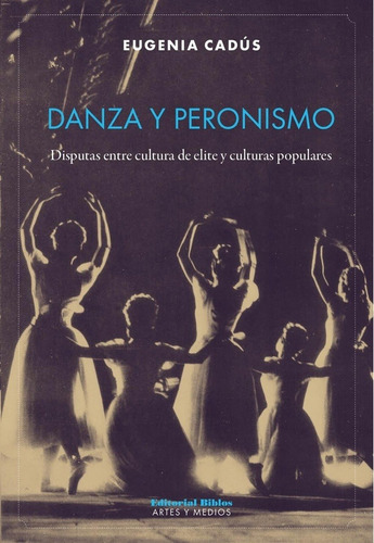 Imagen 1 de 1 de Danza Y Peronismo - Cadús, Eugenia