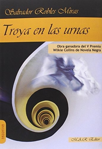 Troya En Las Urnas, De Salvador Robles Miras. Editorial M A R Editor, Tapa Blanda En Español, 2016