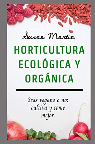 Horticultura Ecologica Y Organica : Seas Vegano O No: Cultiv