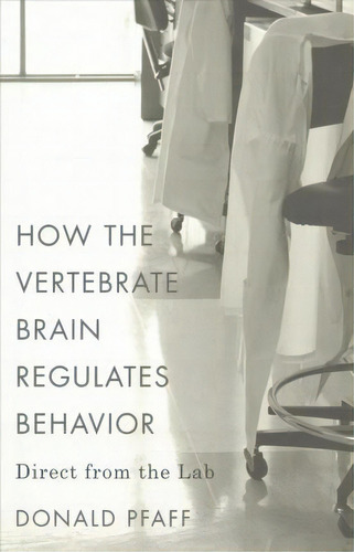 How The Vertebrate Brain Regulates Behavior, De Donald Pfaff. Editorial Harvard University Press, Tapa Dura En Inglés