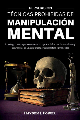 Técnicas Prohibidas De Manipulación Mental:persuasión 3 En 1