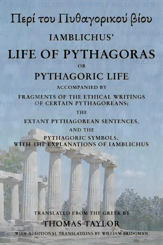 The Life Of Pythagoras, Or Pythagoric Life: Accompanied By Fragments Of The Writings Of The Pytha..., De Taylor, Thomas. Editorial Createspace, Tapa Blanda En Inglés