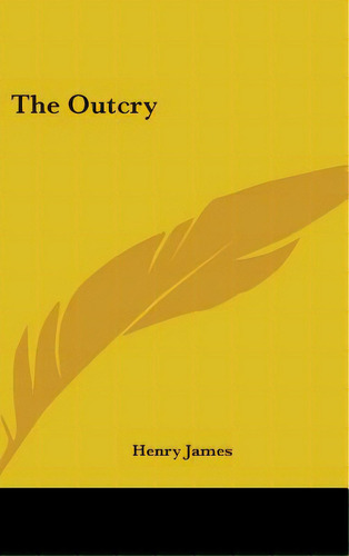 The Outcry, De James, Henry, Jr.. Editorial Kessinger Pub Llc, Tapa Dura En Inglés