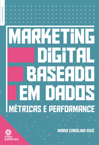 Marketing digital baseado em dados: métricas e performance, de Avis, Maria Carolina. Editorial Editora Intersaberes Ltda., capa mole em português, 2021
