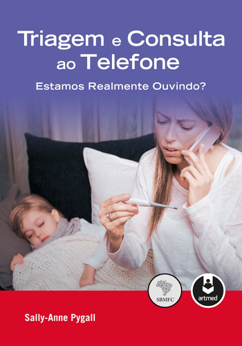 Triagem e Consulta ao Telefone: Estamos Realmente Ouvindo?, de Pygall, Sally-Anne. Editora ARTMED EDITORA LTDA.,Royal College of General Practitioners - RCGP, capa mole em português, 2018