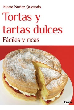 Tortas Y Tartas Dulces. Fáciles Y Ricas - Maria Nuñez Quesad