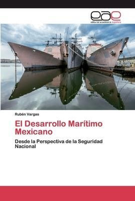 Libro El Desarrollo Maritimo Mexicano - Rubã©n Vargas