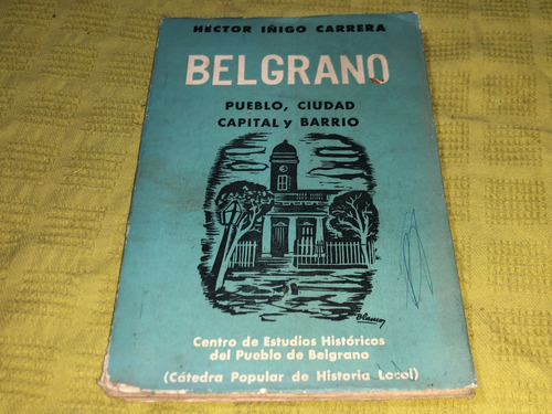 Belgrano, Pueblo, Ciudad Capital Y Barrio - H. Iñigo Carrera