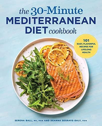 The 30-minute Mediterranean Diet Cookbook: 101 Easy, Flavorf