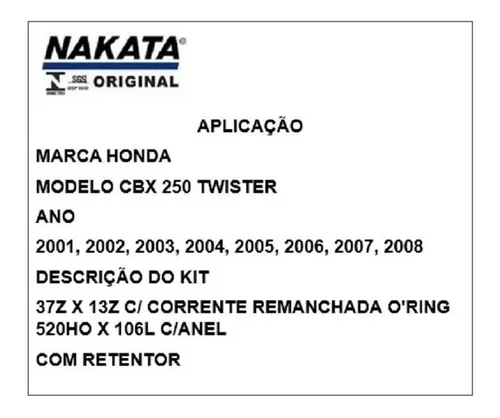 Kit Relacao Transmissao Tração Honda Cbx 250 Twister 2001 2002 2003 2004  2005 2006 2007 2008 Original Nakata