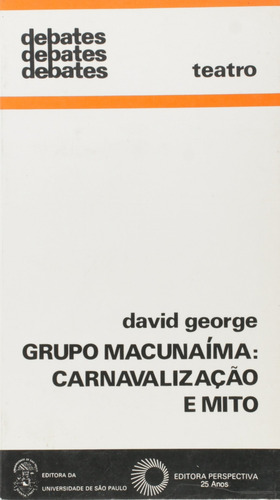 Grupo Macunaíma: carnavalização e mito, de George, David. Editorial Editora Perspectiva Ltda., capa mole em português, 1990