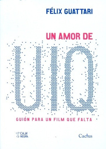 Un Amor De Uiq: Guión Para Un Film Que Falta - Félix Guattar