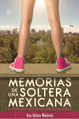 Libro: Memorias De Una Soltera Mexicana: El Príncipe Azul Es