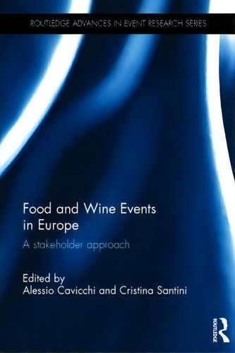 Food And Wine Events In Europe: A Stakeholder Approach, De Alessio Cavicchi. Routledge Advances In Event Research Series, Vol. 1. Editorial Taylor Francis Ltd, Tapa Dura En Inglés