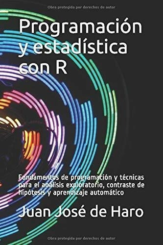Programacion Y Estadistica Con R Fundamentos De..., De De Haro, Juan José. Editorial Independently Published En Español