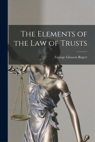 The Elements Of The Law Of Trusts, De Bogert, George Gleason 1884-1977. Editorial Legare Street Pr, Tapa Blanda En Inglés