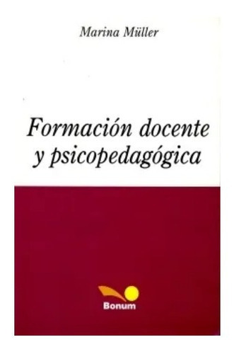 Formacion Docente Y Psicopedagogica  Marina Muller Editorial Bonum, De Marina Müller. Editorial Bonum, Tapa Blanda En Español, 2013