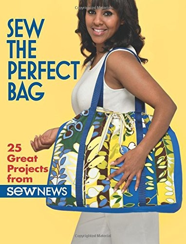 Sew The Perfect Bag 25 Great Projects From Sew News