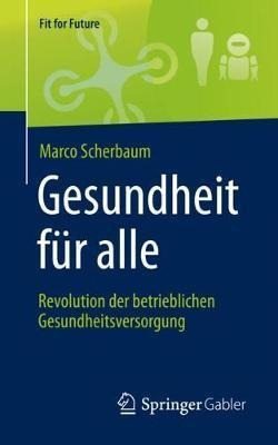 Gesundheit Fur Alle - Revolution Der Betrieblichen Gesund...